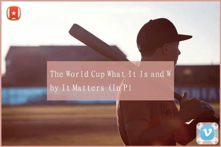 The World Cup What It Is and Why It Matters (In Pl